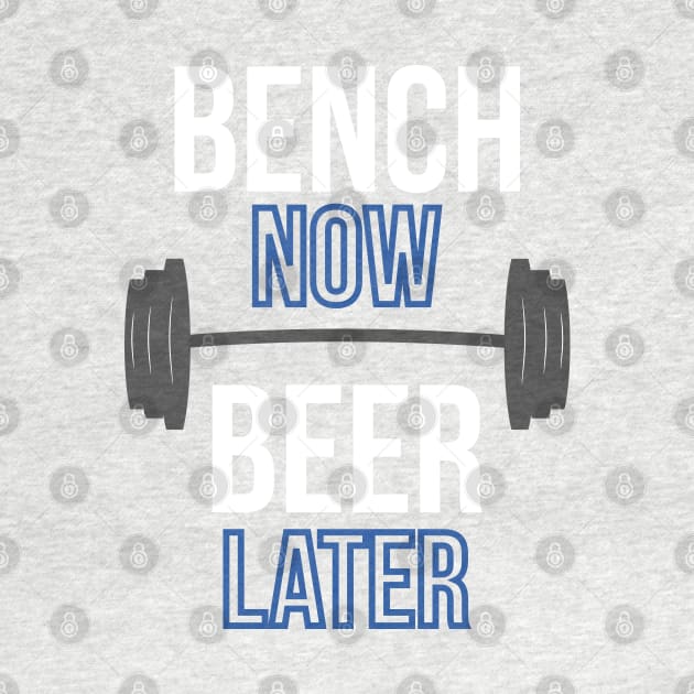 Bench Now Beer Later Lifting by dgray95